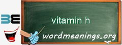 WordMeaning blackboard for vitamin h